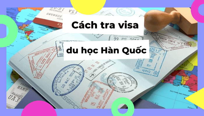 Hướng dẫn chi tiết cách tra visa du học Hàn Quốc