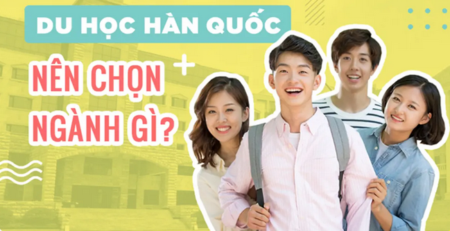 Du học Hàn Quốc nên học ngành gì? Top ngành dễ xin việc